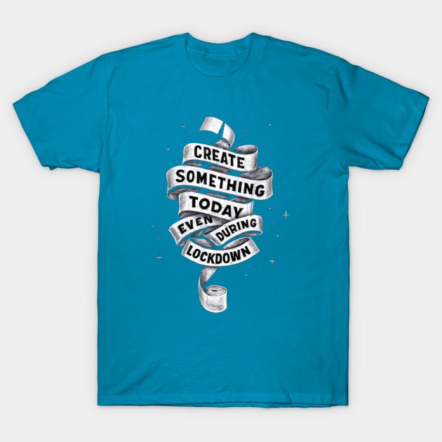 create something during lockdown T-Shirt by Bravetee